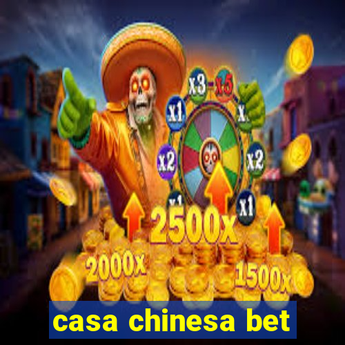 casa chinesa bet